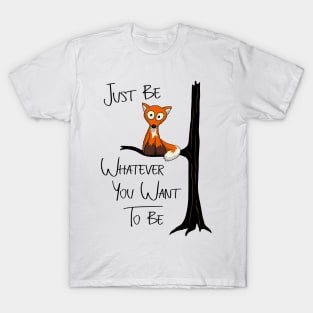 Just Be Whatever You Want To Be | Fox Like Owl T-Shirt